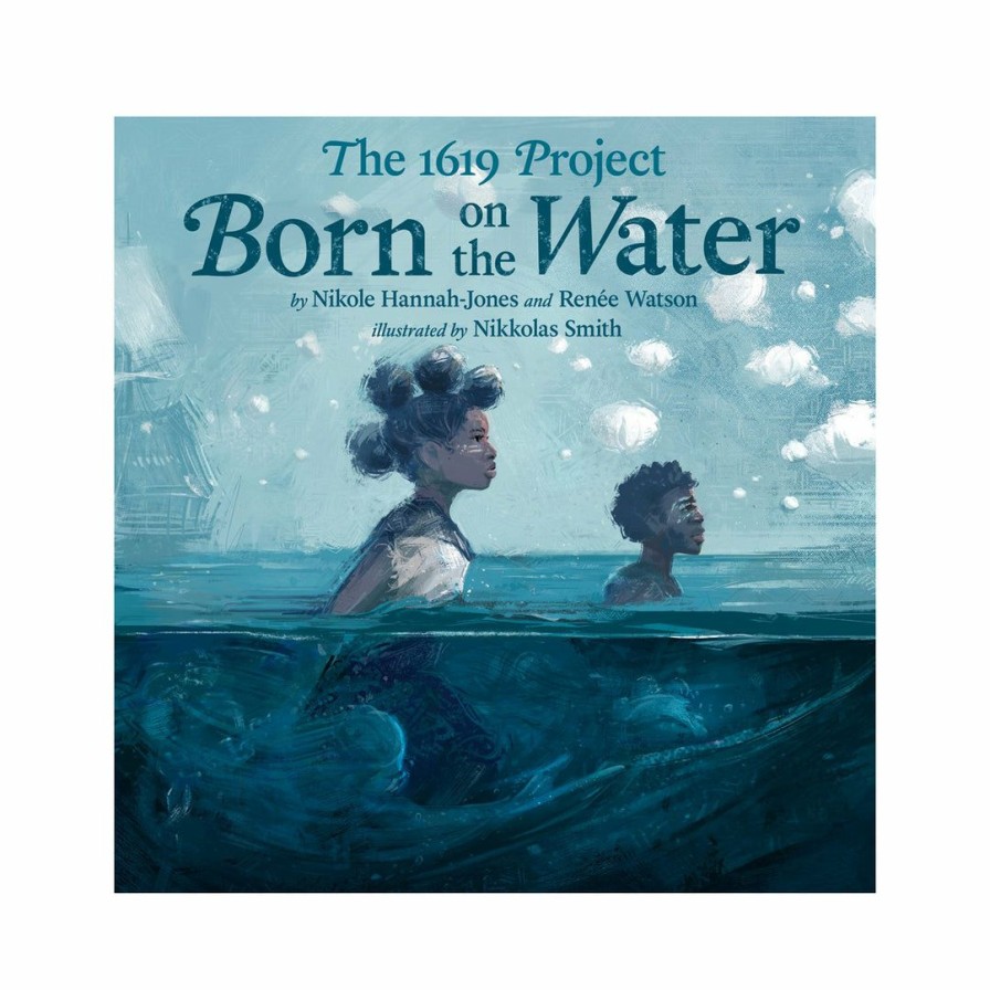 Nursery * | Kokila Children'S Books The 1619 Project: Born On The Water